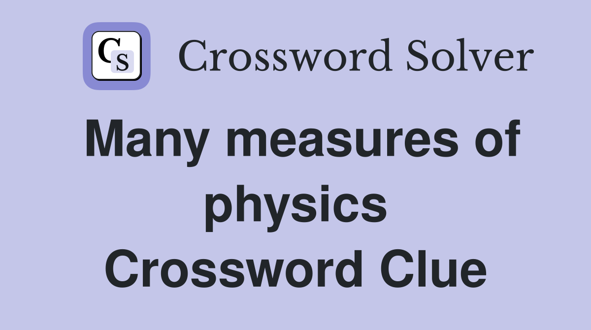 Many measures of physics Crossword Clue