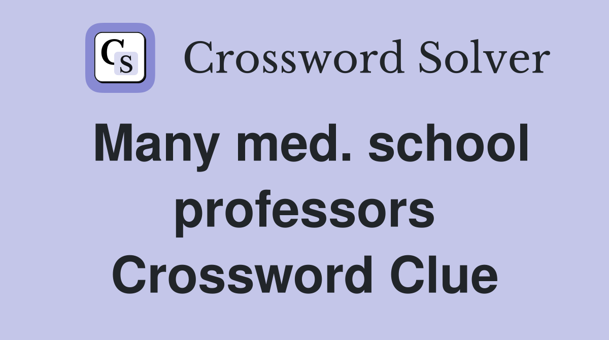 Many med. school professors Crossword Clue
