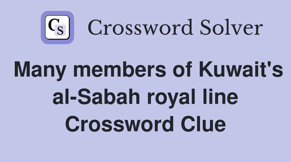 Many members of Kuwait's al-Sabah royal line Crossword Clue