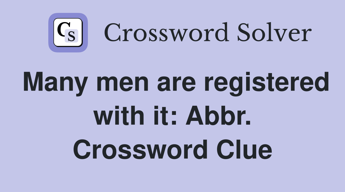 Many men are registered with it: Abbr. Crossword Clue