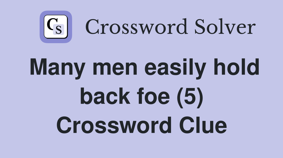 Many men easily hold back foe (5) Crossword Clue