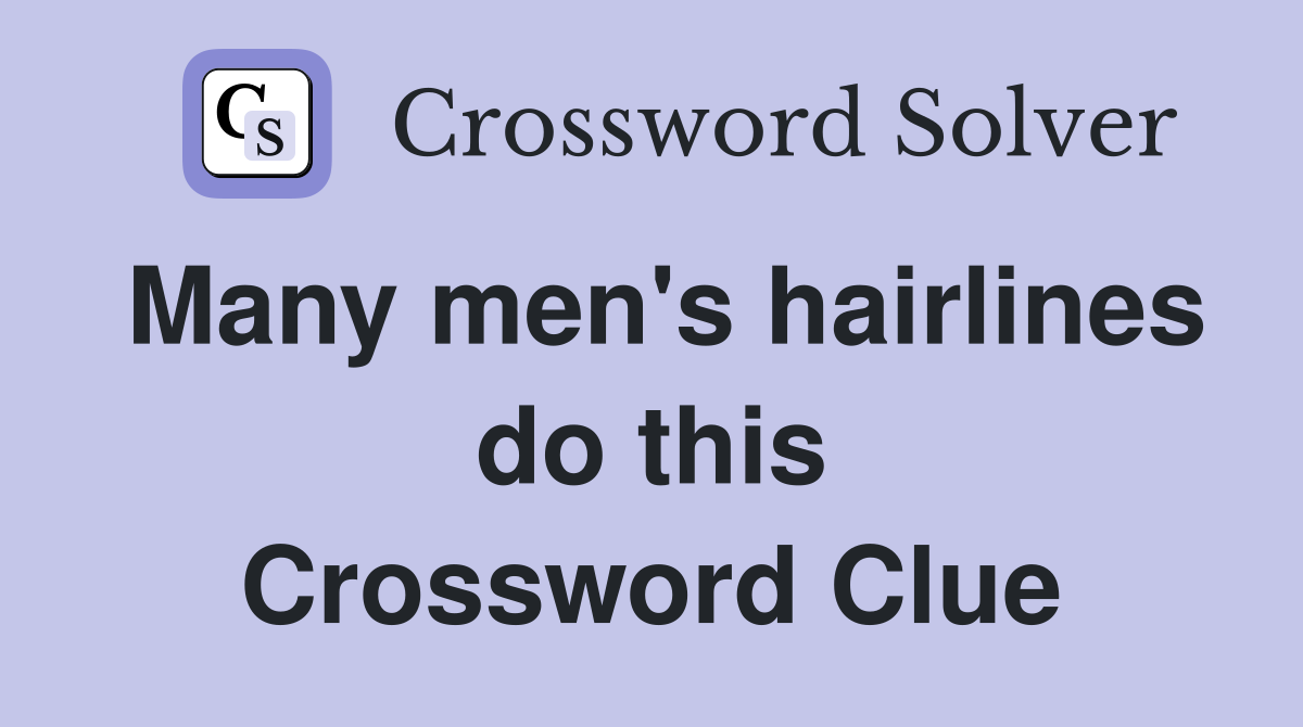 Many men's hairlines do this Crossword Clue