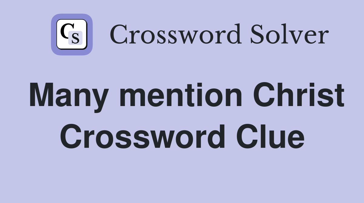 Many mention Christ Crossword Clue