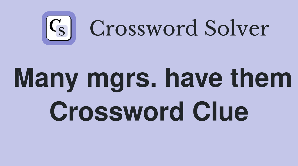 Many mgrs. have them Crossword Clue