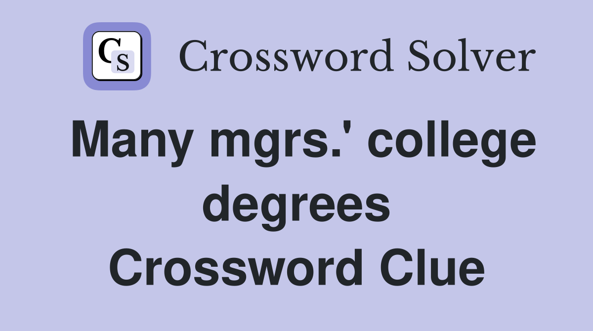 Many mgrs.' college degrees Crossword Clue