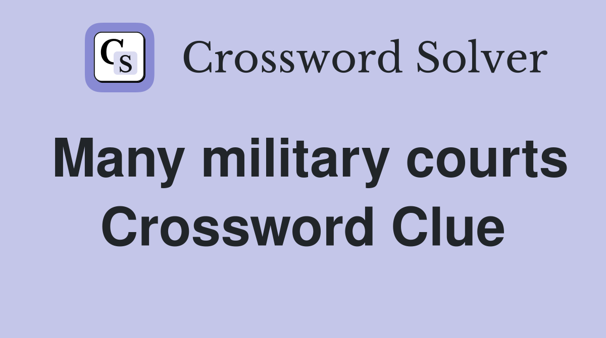 Many military courts Crossword Clue