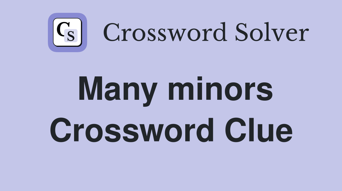 Many minors Crossword Clue