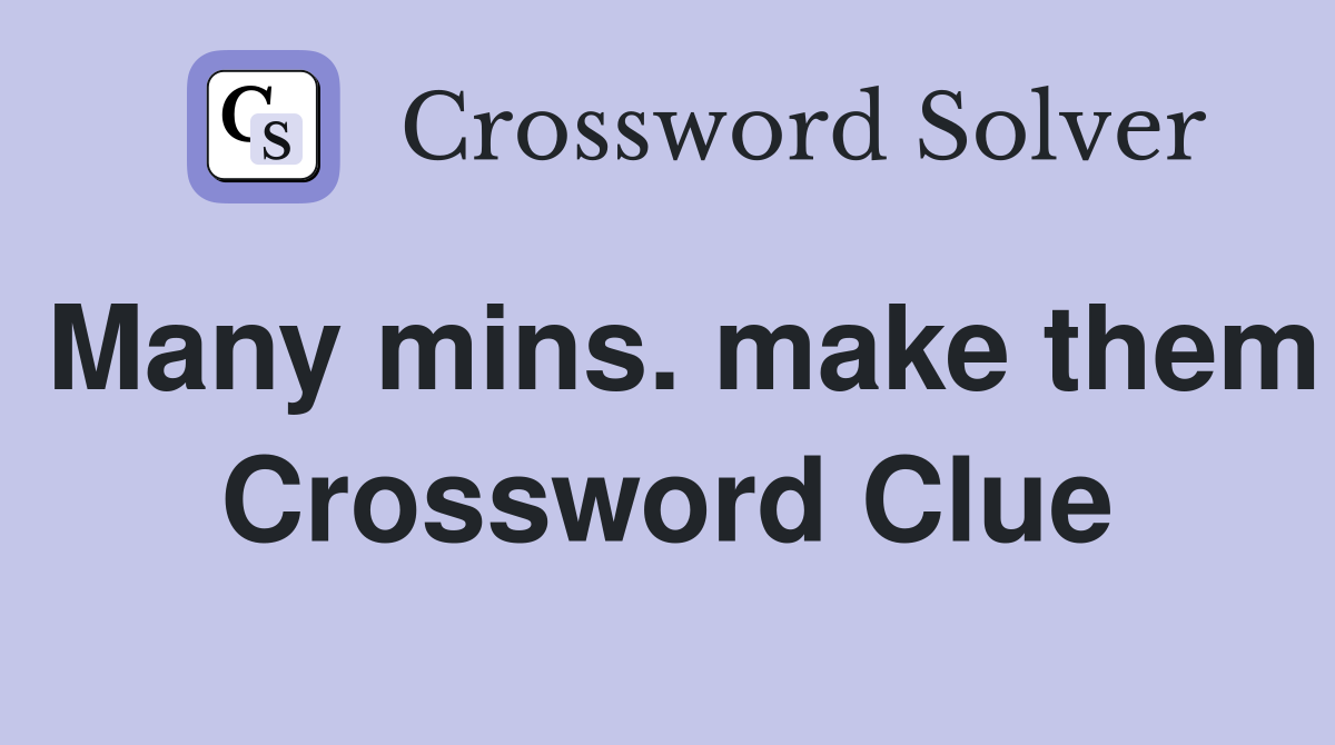 Many mins. make them Crossword Clue