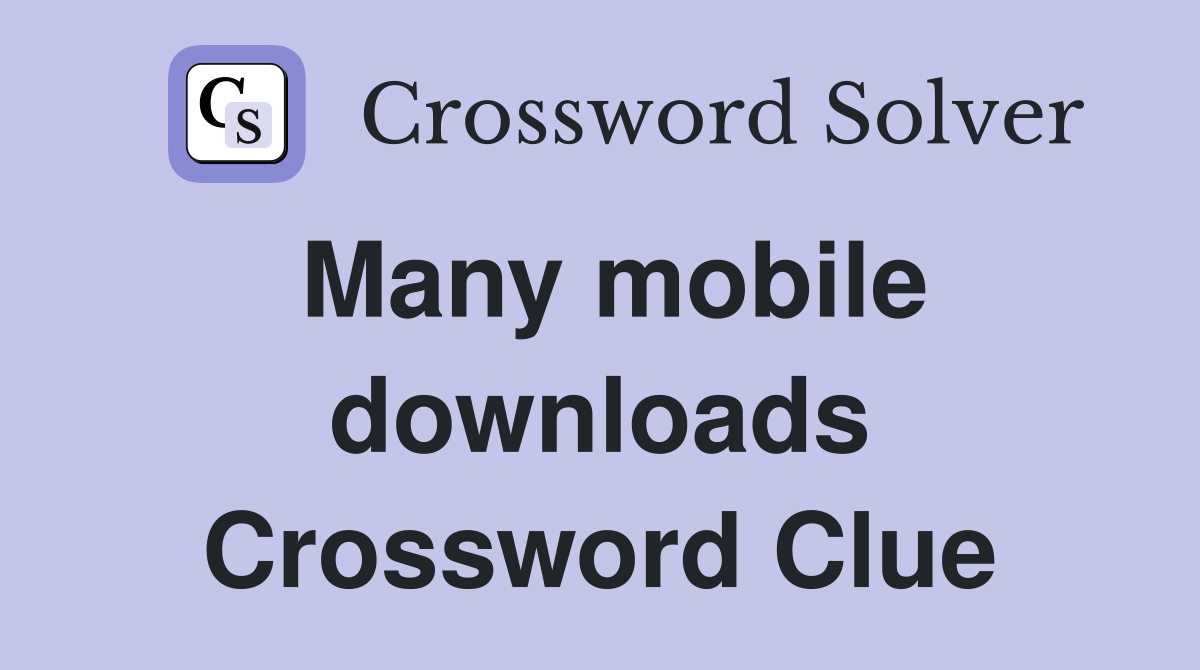 Many mobile downloads Crossword Clue