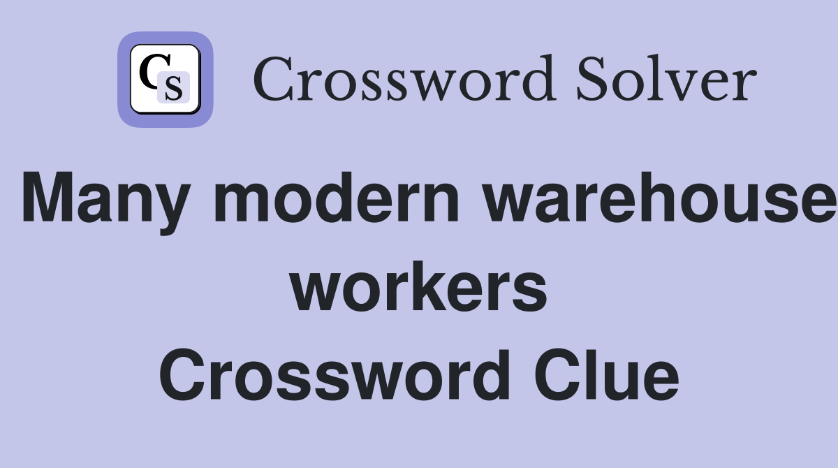 Many modern warehouse workers Crossword Clue