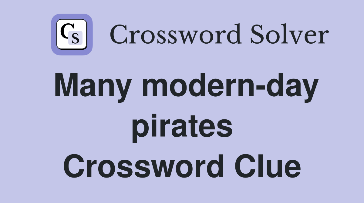 Many modern-day pirates Crossword Clue