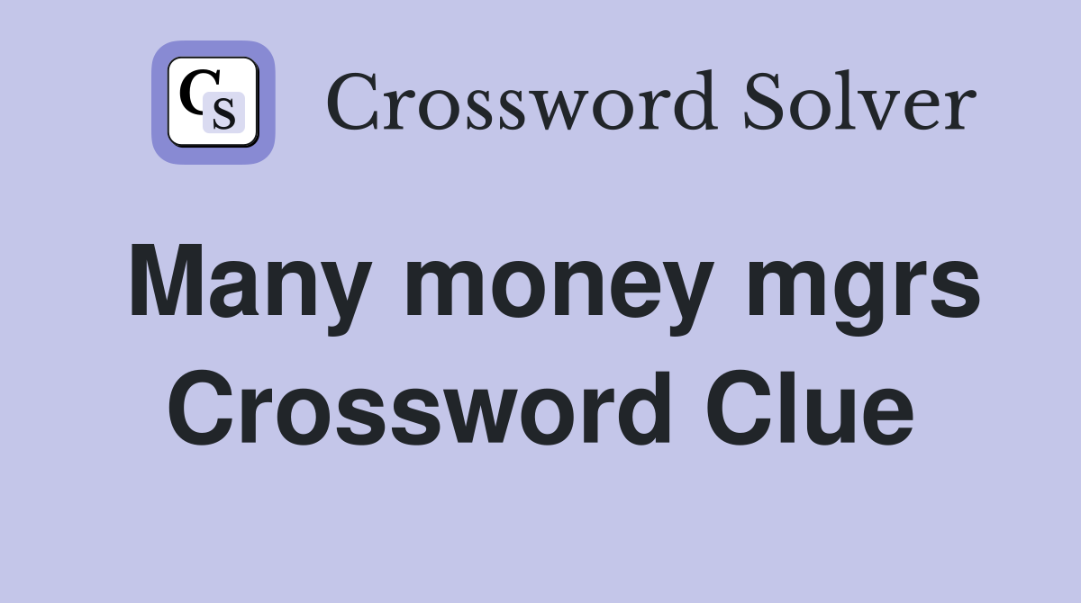 Many money mgrs Crossword Clue