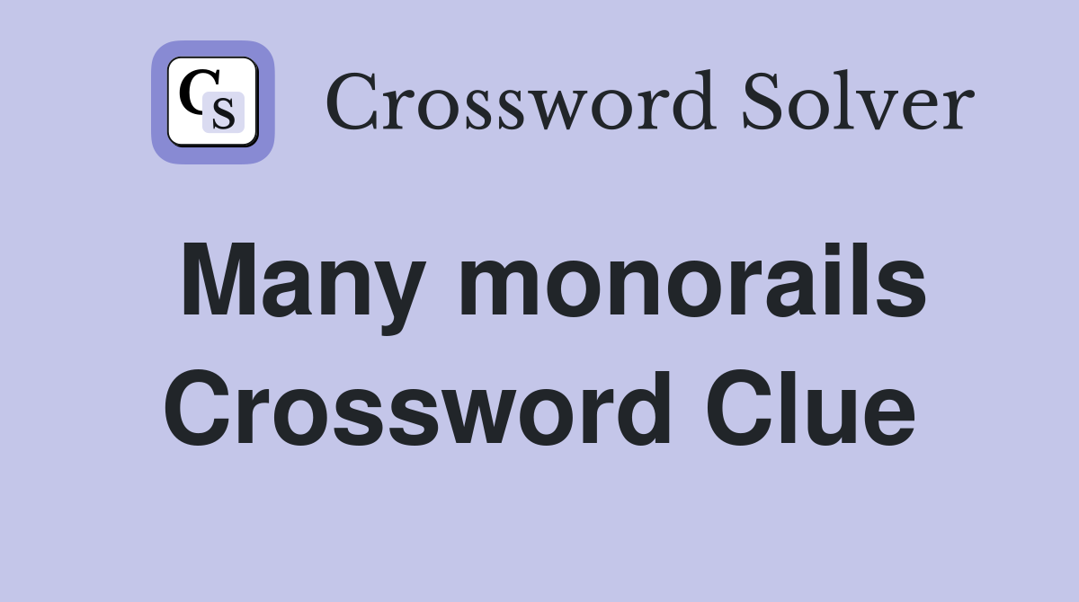 Many monorails Crossword Clue