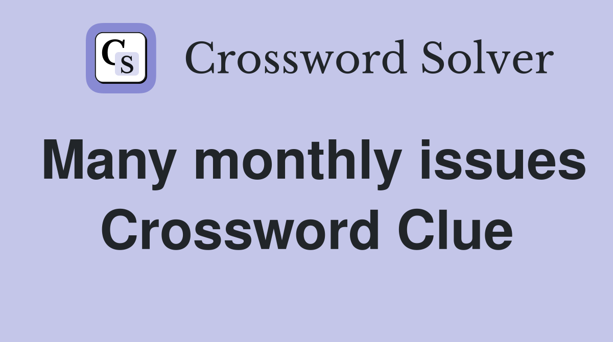 Many monthly issues Crossword Clue