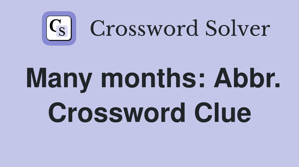 Many months: Abbr. Crossword Clue