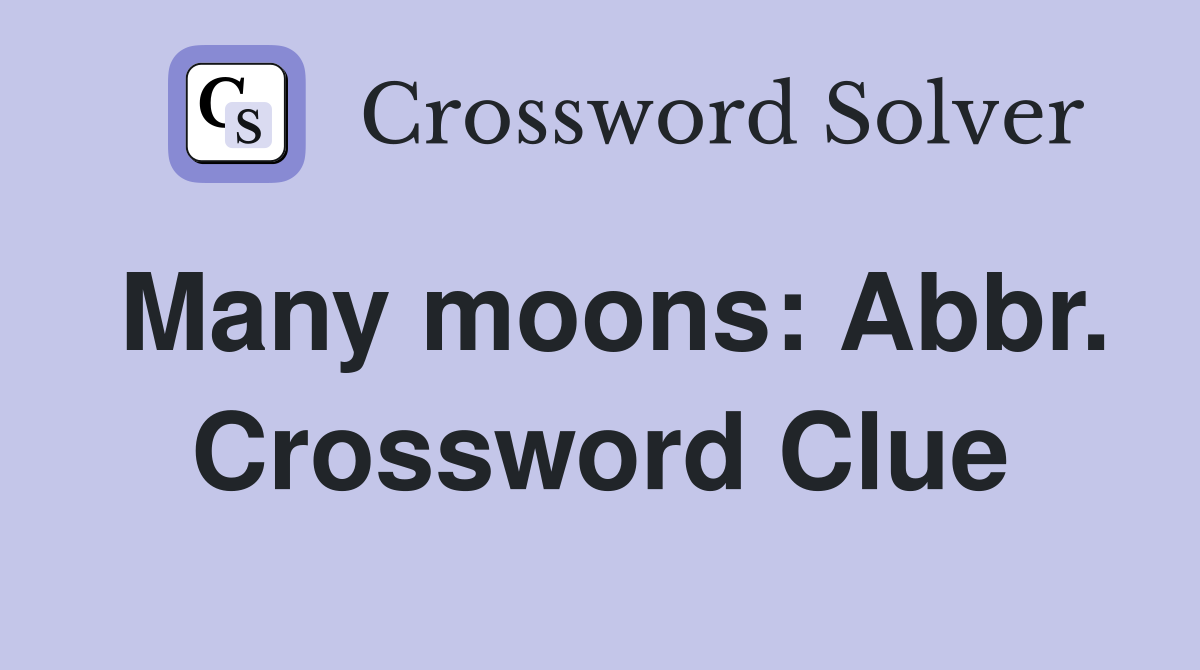Many moons: Abbr. Crossword Clue