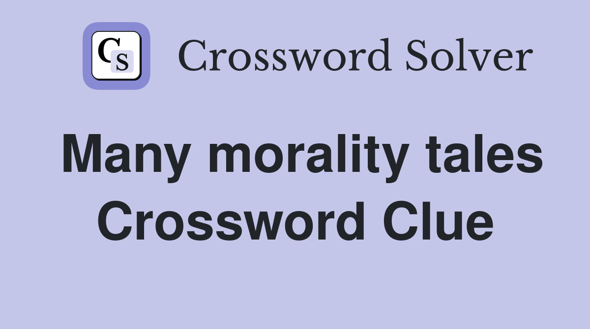 Many morality tales Crossword Clue