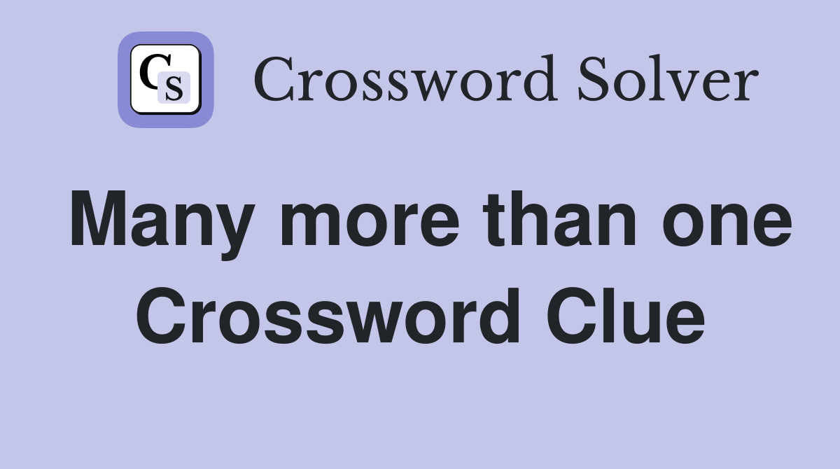 Many more than one Crossword Clue