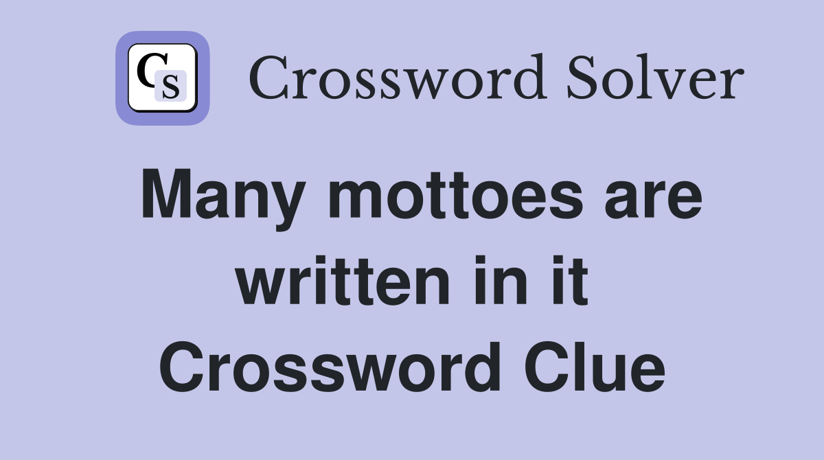 Many mottoes are written in it Crossword Clue