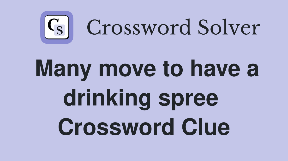 Many move to have a drinking spree  Crossword Clue