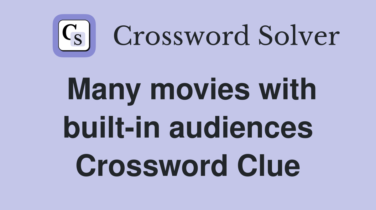 Many movies with built-in audiences Crossword Clue