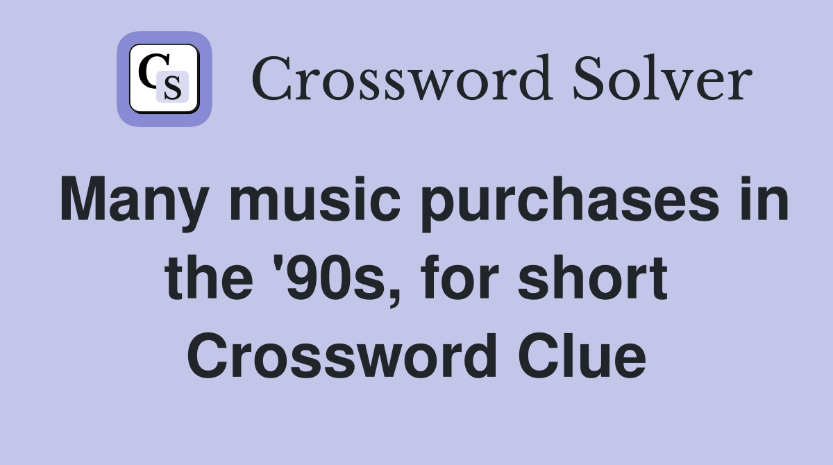 Many music purchases in the '90s, for short Crossword Clue