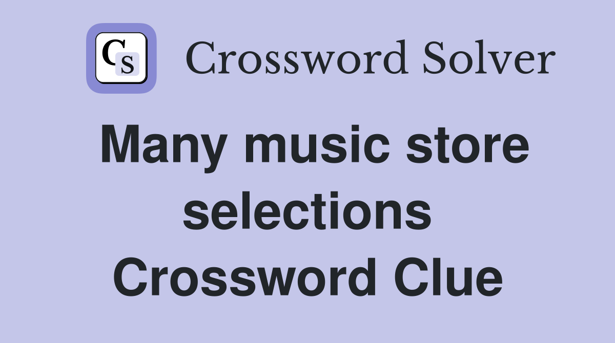 Many music store selections Crossword Clue