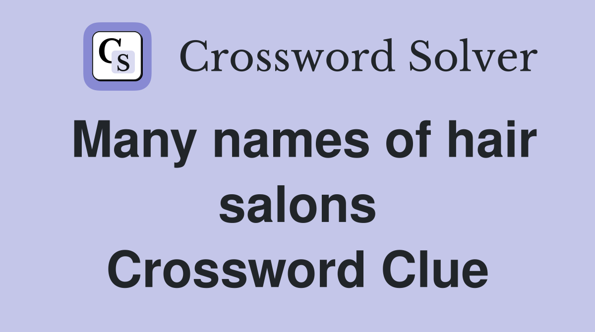 Many names of hair salons Crossword Clue