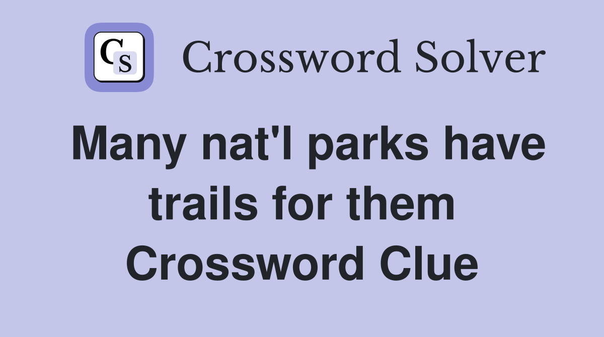 Many nat'l parks have trails for them Crossword Clue