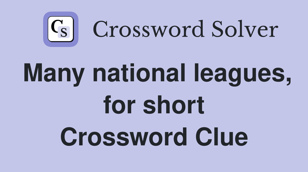 Many national leagues, for short Crossword Clue