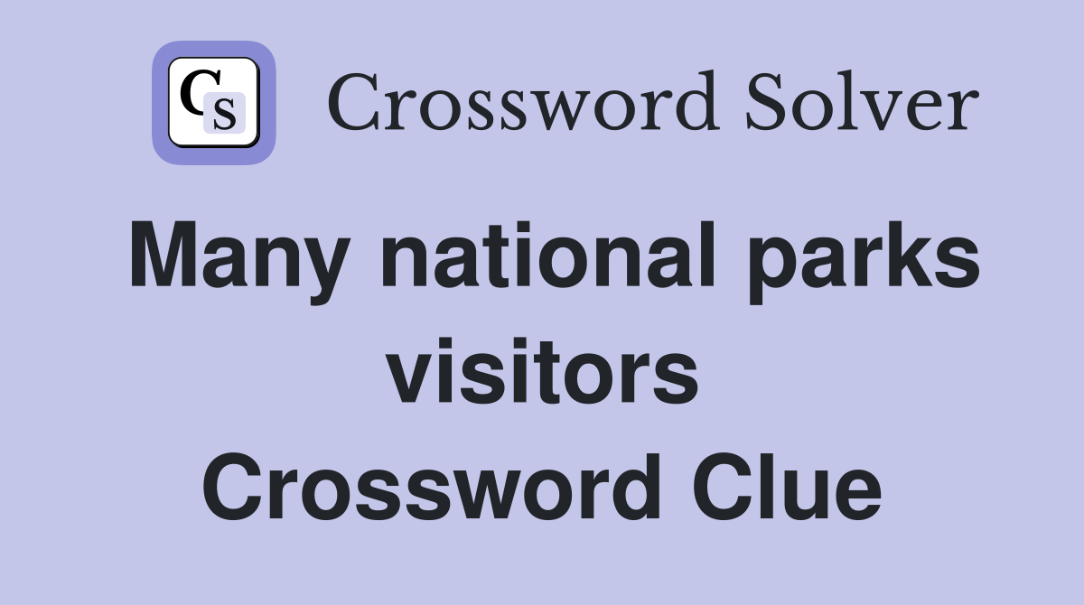 Many national parks visitors Crossword Clue