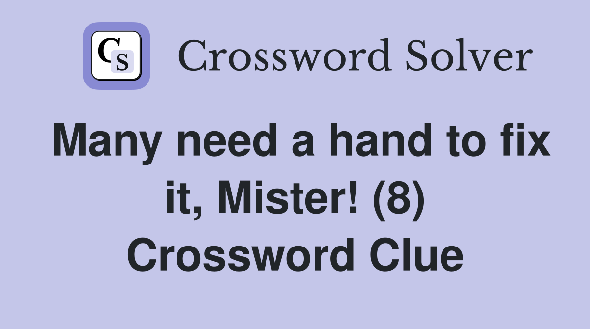 Many need a hand to fix it, Mister! (8) Crossword Clue