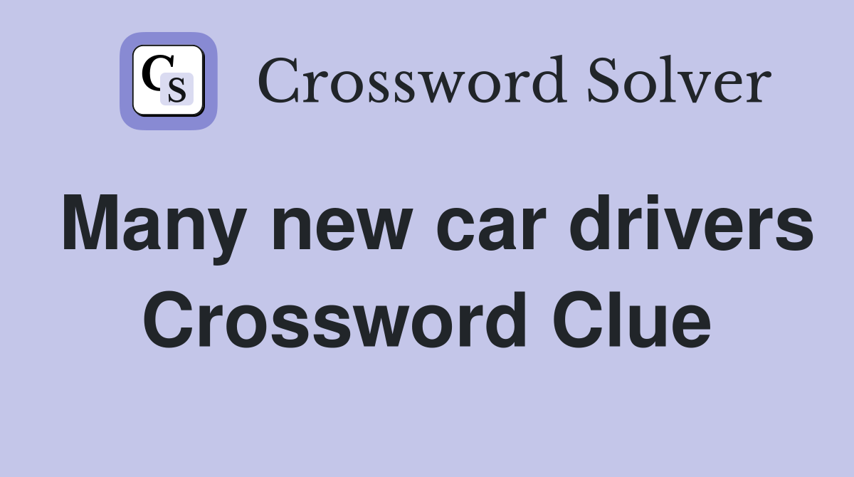 Many new car drivers Crossword Clue
