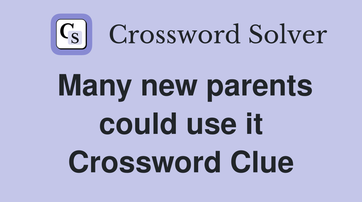Many new parents could use it Crossword Clue