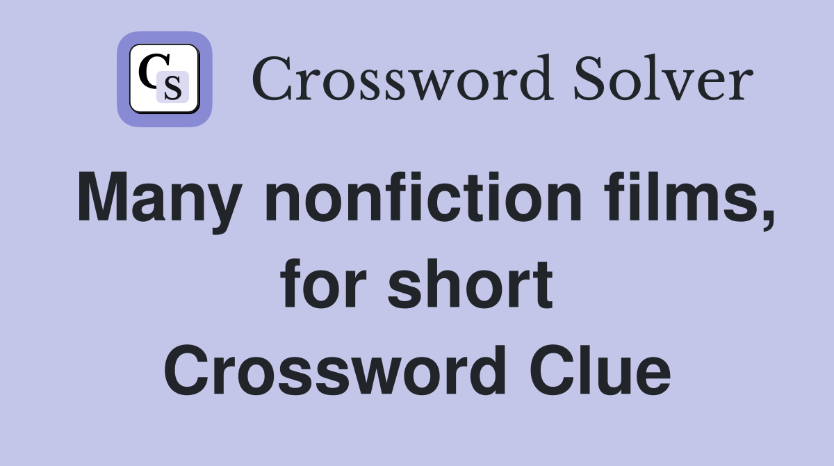 Many nonfiction films, for short Crossword Clue