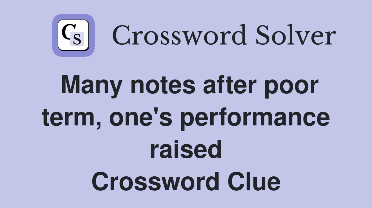 Many notes after poor term, one's performance raised Crossword Clue