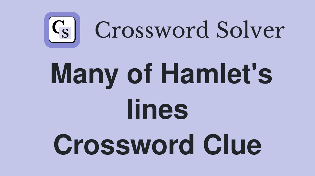 Many of Hamlet's lines Crossword Clue