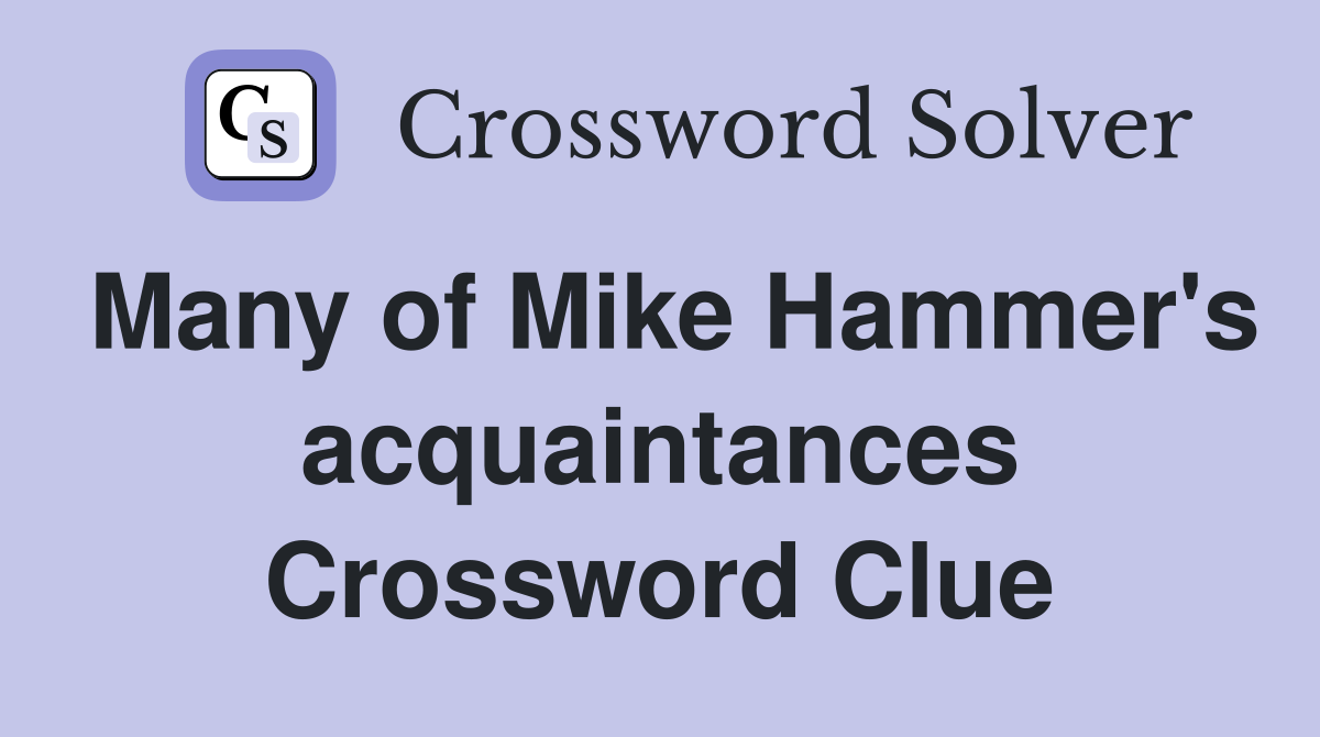 Many of Mike Hammer's acquaintances Crossword Clue