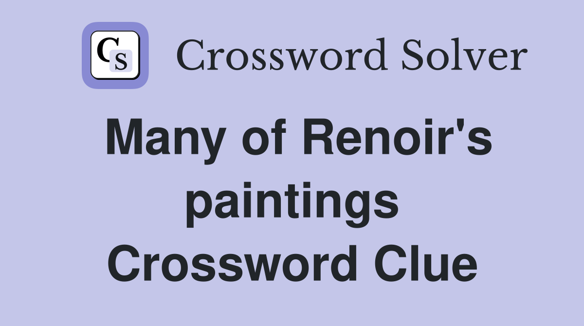 Many of Renoir's paintings Crossword Clue