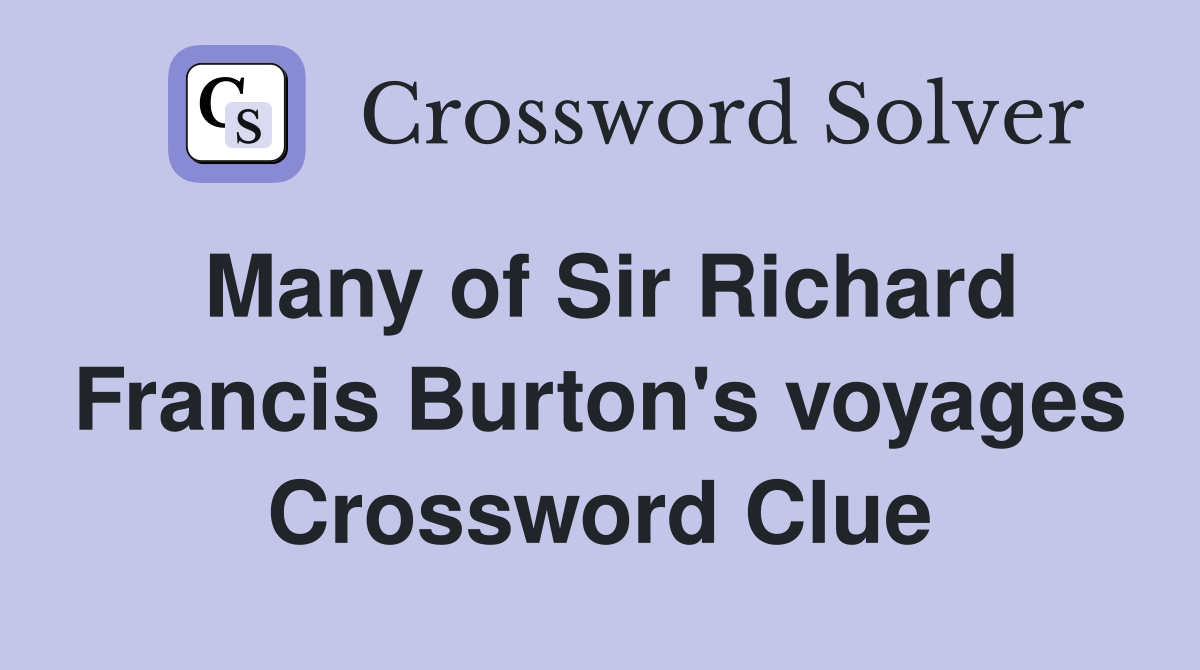 Many of Sir Richard Francis Burton's voyages Crossword Clue