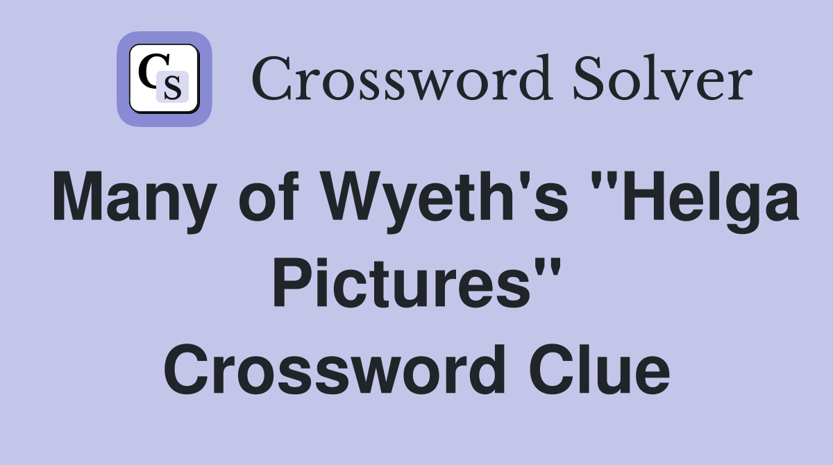 Many of Wyeth's "Helga Pictures" Crossword Clue