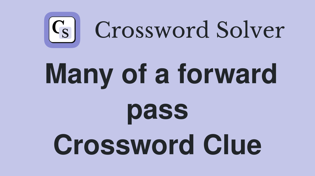 Many of a forward pass Crossword Clue