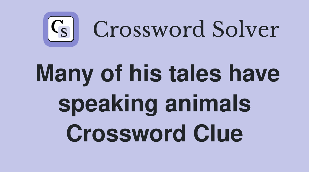 Many of his tales have speaking animals Crossword Clue