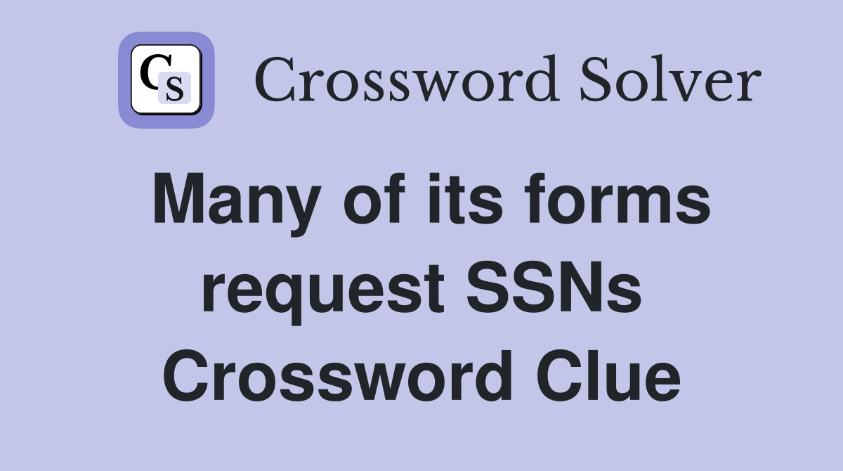 Many of its forms request SSNs Crossword Clue