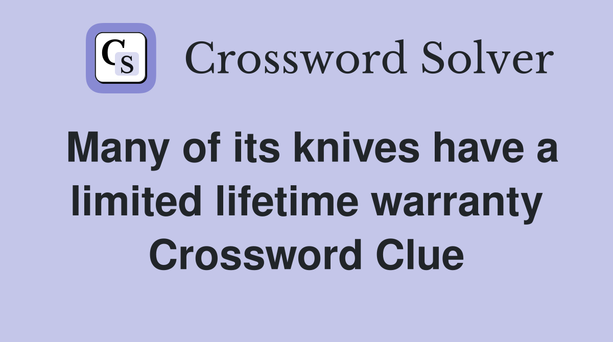 Many of its knives have a limited lifetime warranty Crossword Clue