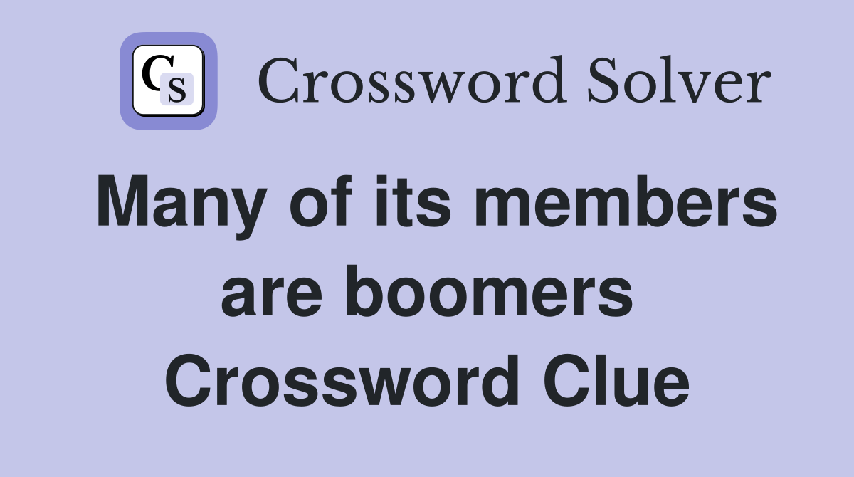 Many of its members are boomers Crossword Clue