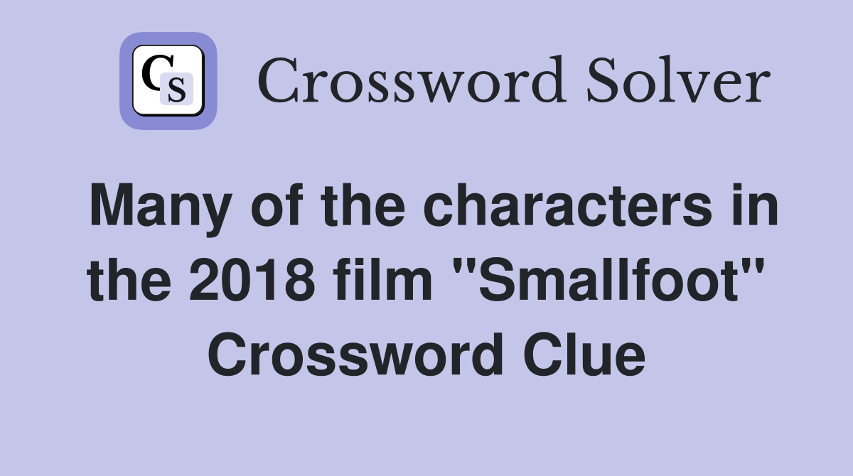 Many of the characters in the 2018 film "Smallfoot" Crossword Clue