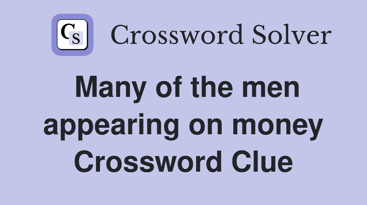 Many of the men appearing on money Crossword Clue
