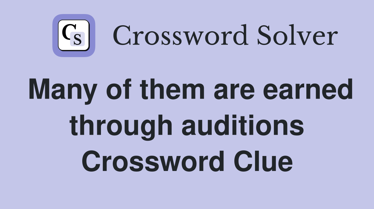 Many of them are earned through auditions Crossword Clue