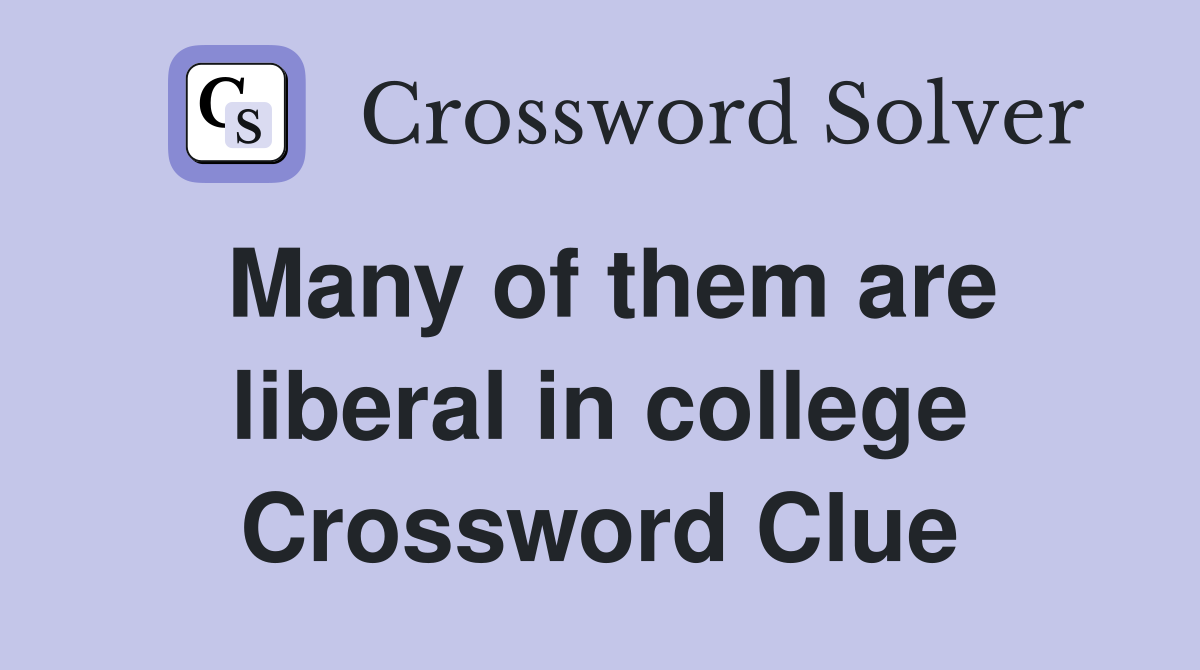 Many of them are liberal in college Crossword Clue